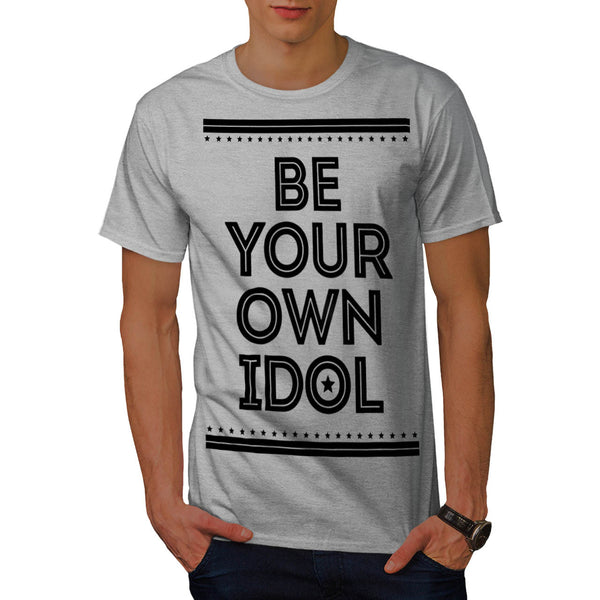 Be Your Own Idol Mens T-Shirt