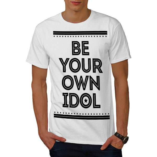 Be Your Own Idol Mens T-Shirt