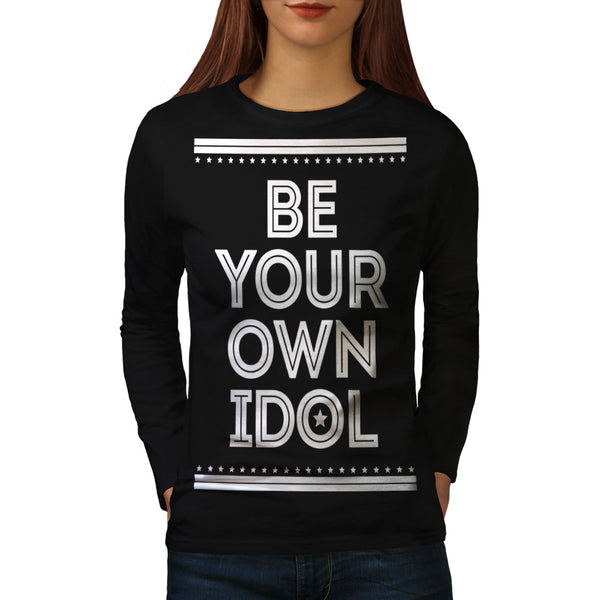Be Your Own Idol Womens Long Sleeve T-Shirt