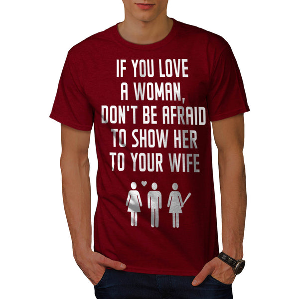 If You Love A Woman Mens T-Shirt