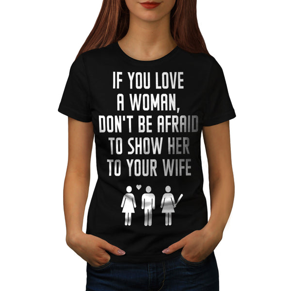 If You Love A Woman Womens T-Shirt