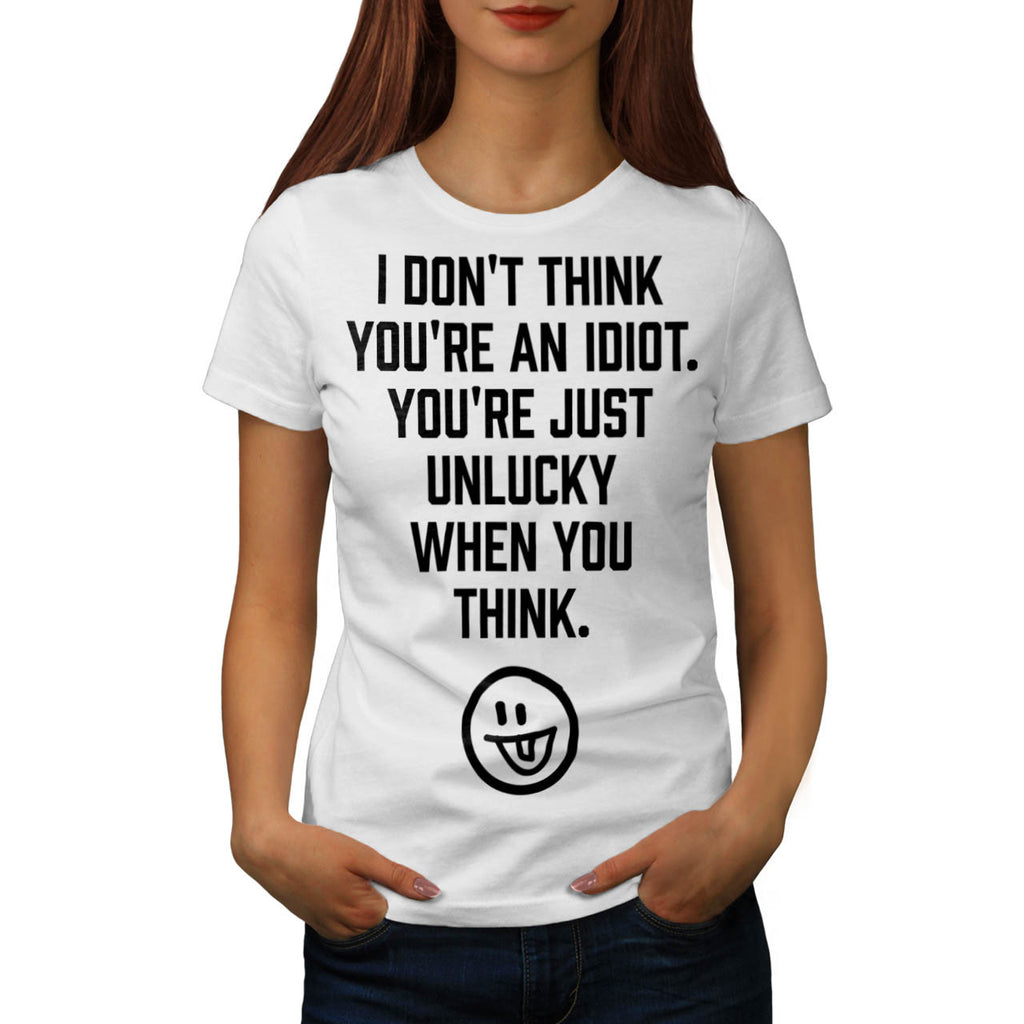 Unlucky Idiot Smiley Womens T-Shirt