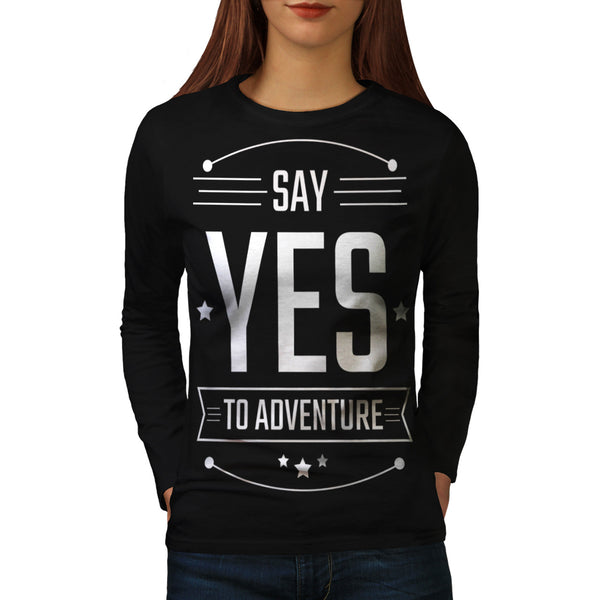 Say Yes To Adventure Womens Long Sleeve T-Shirt