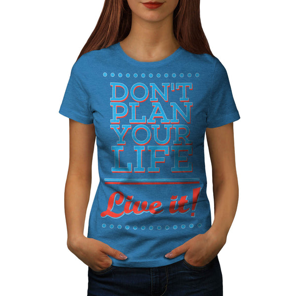 Live Without Plan Womens T-Shirt
