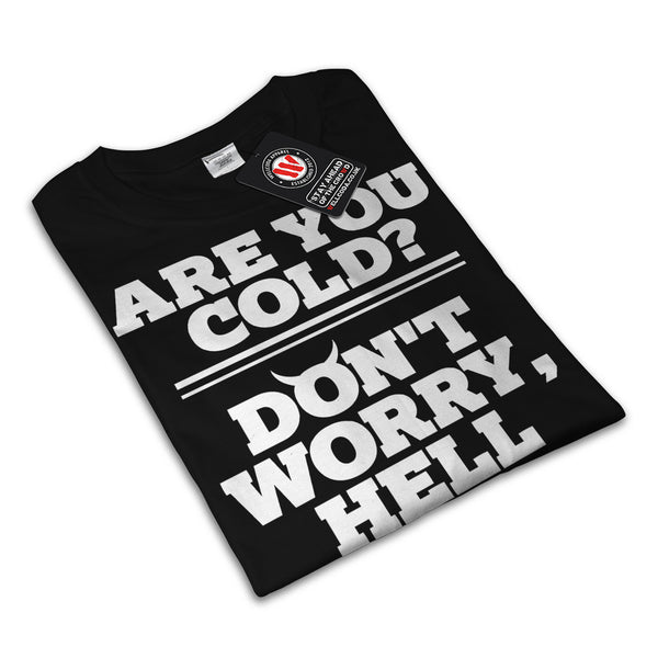 Hell Will Warm You Womens T-Shirt