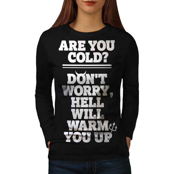 Hell Will Warm You Womens Long Sleeve T-Shirt