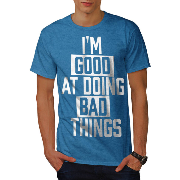 Good At Doing Bad Mens T-Shirt