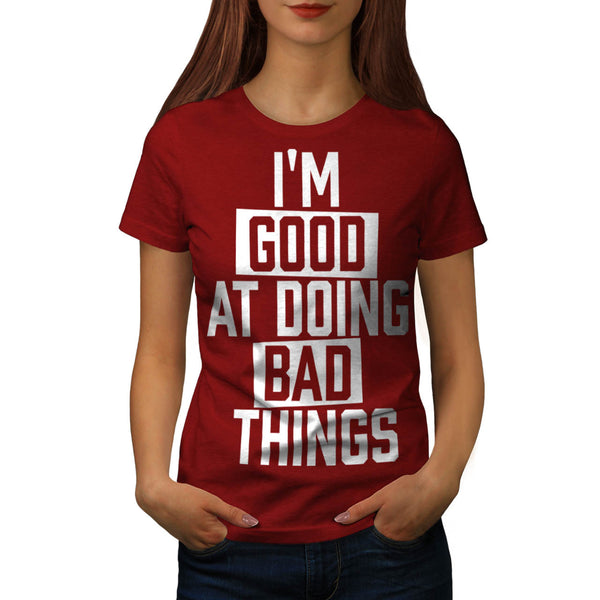 Good At Doing Bad Womens T-Shirt
