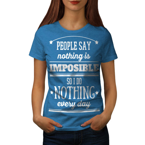 Nothing Is Imposible Womens T-Shirt