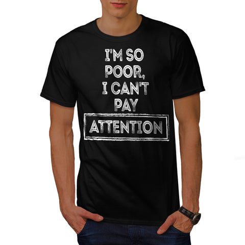 I Am Poor Attention Mens T-Shirt