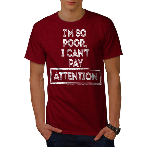 I Am Poor Attention Mens T-Shirt