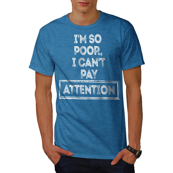 I Am Poor Attention Mens T-Shirt