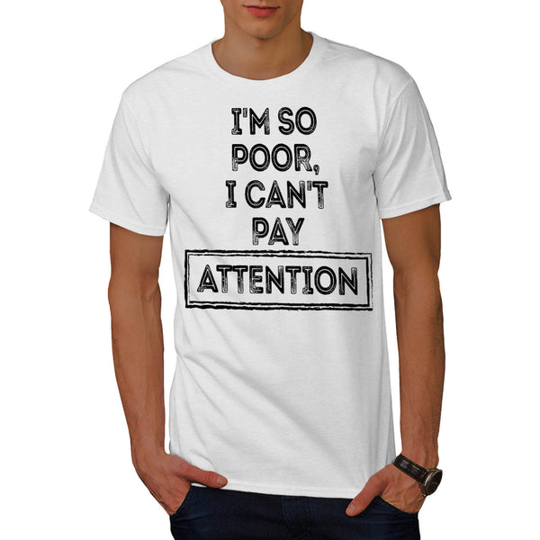 I Am Poor Attention Mens T-Shirt