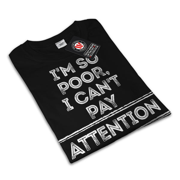 I Am Poor Attention Mens T-Shirt