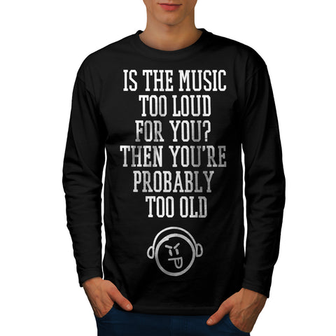 Music loud You Old Mens Long Sleeve T-Shirt