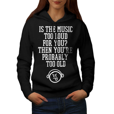 Music loud You Old Womens Hoodie