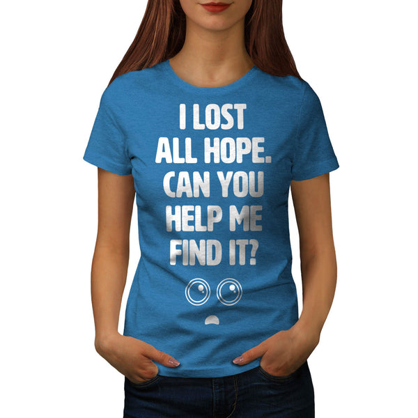 Lost Hope Help Me Womens T-Shirt