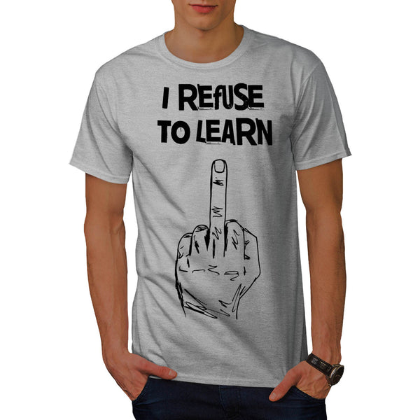 I Refuse To Learn Mens T-Shirt