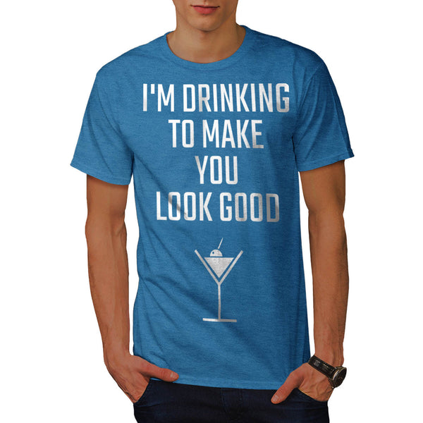 Drinking Make Good Mens T-Shirt