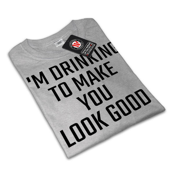 Drinking Make Good Mens T-Shirt