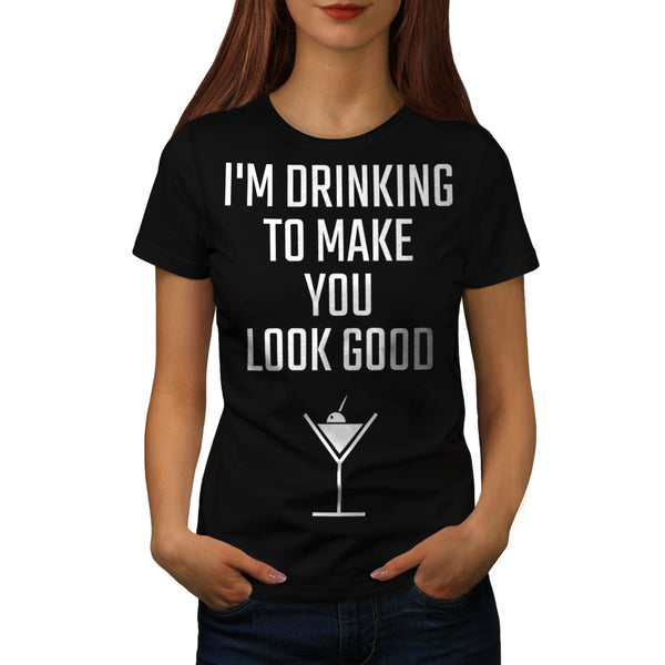 Drinking Make Good Womens T-Shirt