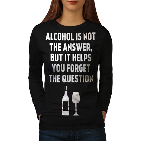 Alcohol answer Womens Long Sleeve T-Shirt