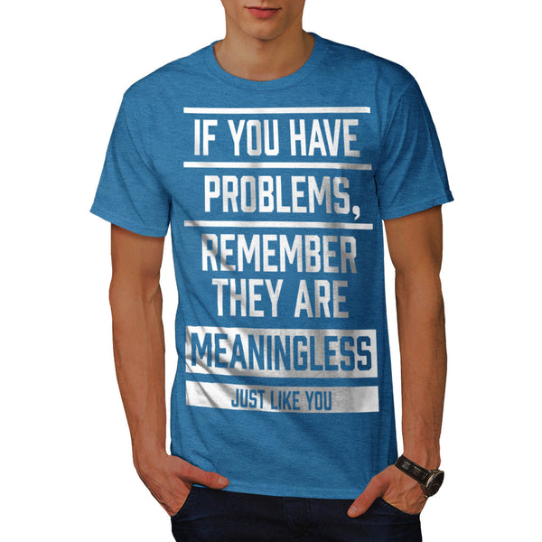 Meaningless Problems Mens T-Shirt