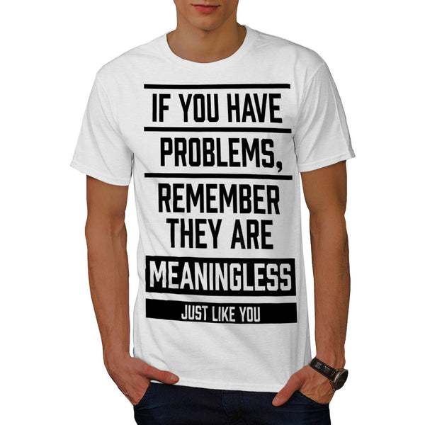 Meaningless Problems Mens T-Shirt