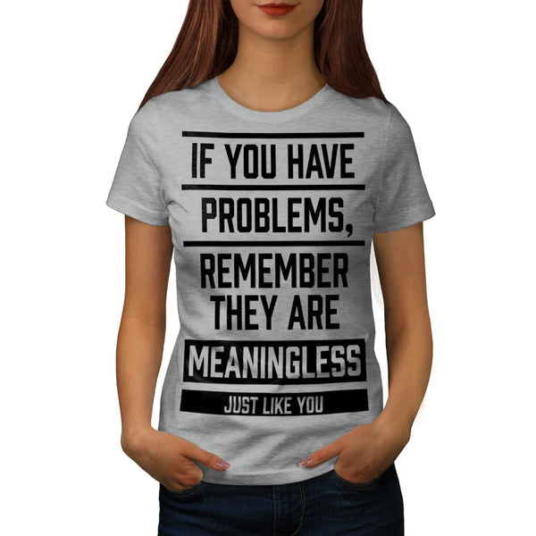 Meaningless Problems Womens T-Shirt