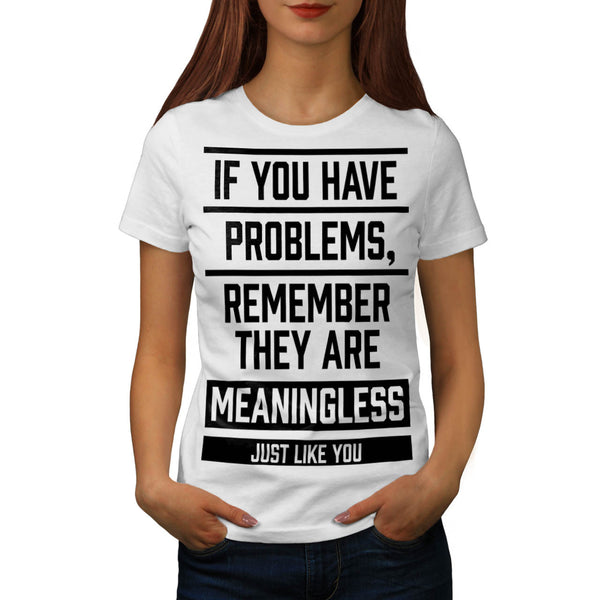 Meaningless Problems Womens T-Shirt