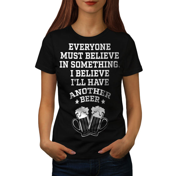 Believing In Beer Womens T-Shirt