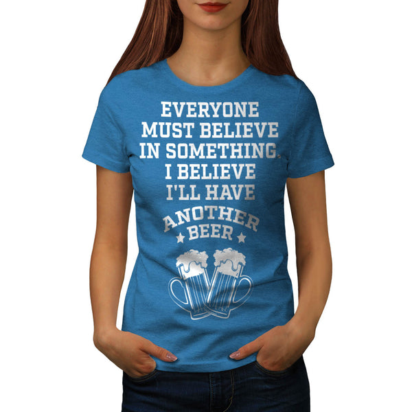 Believing In Beer Womens T-Shirt