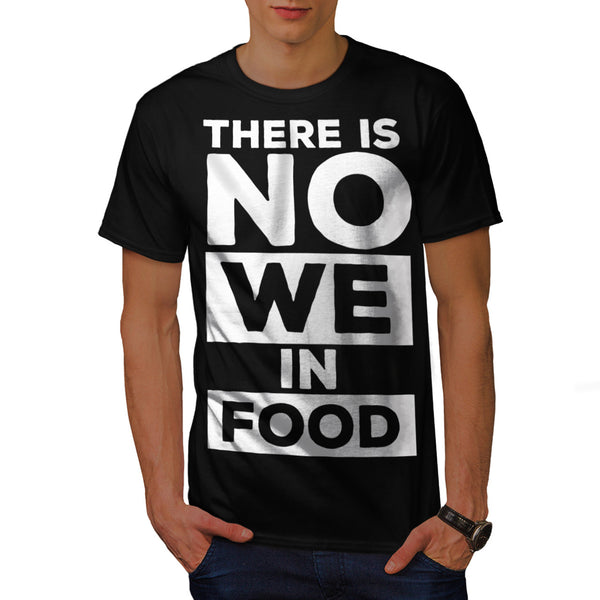 Food Has No We Mens T-Shirt