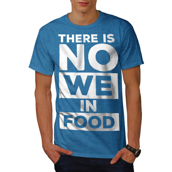 Food Has No We Mens T-Shirt