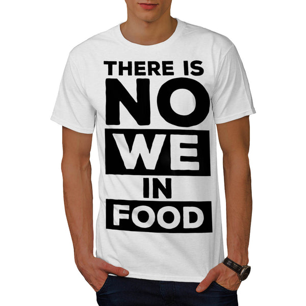 Food Has No We Mens T-Shirt