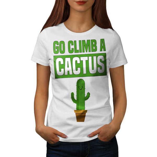 Climb A Cactus Womens T-Shirt