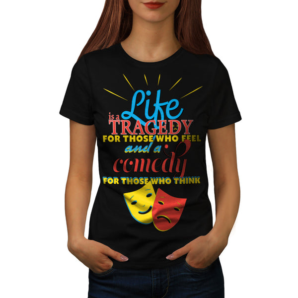 Life Comedy Tragedy Womens T-Shirt