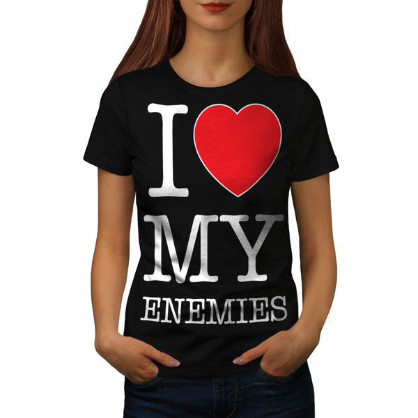 I Love My Enemies Fun Womens T-Shirt