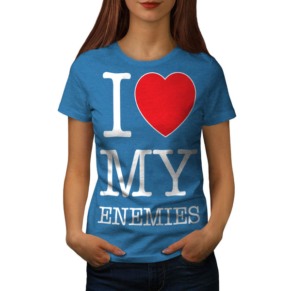 I Love My Enemies Fun Womens T-Shirt