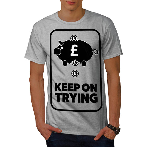 Keep On Trying Money Mens T-Shirt