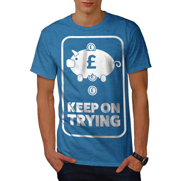 Keep On Trying Money Mens T-Shirt