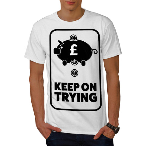 Keep On Trying Money Mens T-Shirt