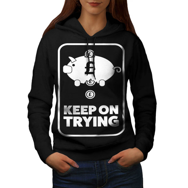 Keep On Trying Money Womens Hoodie