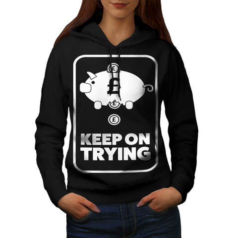 Keep On Trying Money Womens Hoodie