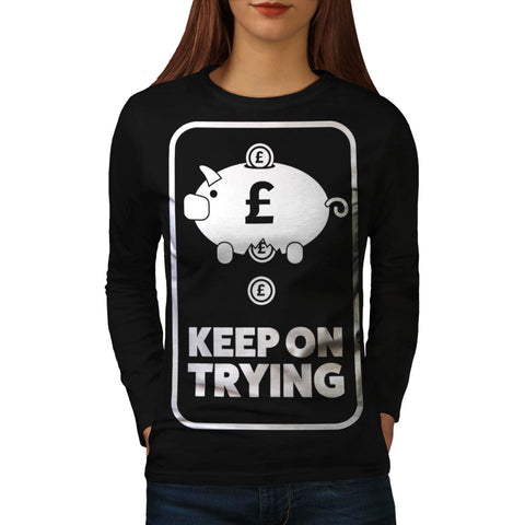 Keep On Trying Money Womens Long Sleeve T-Shirt