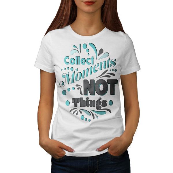 Collect Moments Not Womens T-Shirt