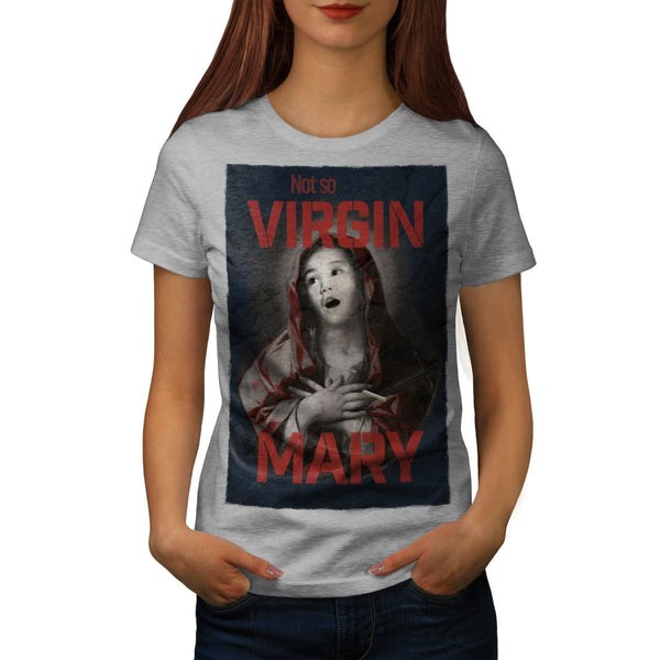Not So Virgin Mary Womens T-Shirt