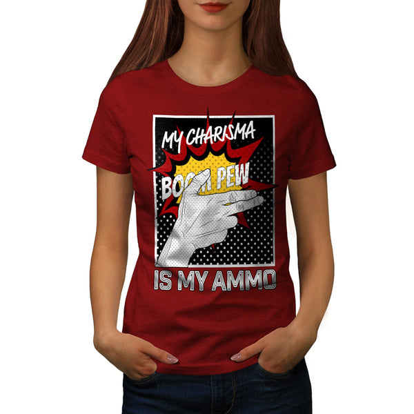 Charisma Is Ammo Fun Womens T-Shirt