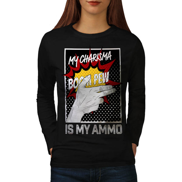 Charisma Is Ammo Fun Womens Long Sleeve T-Shirt