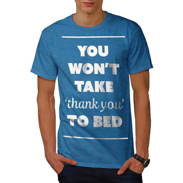 Thank You To Bed Joke Mens T-Shirt